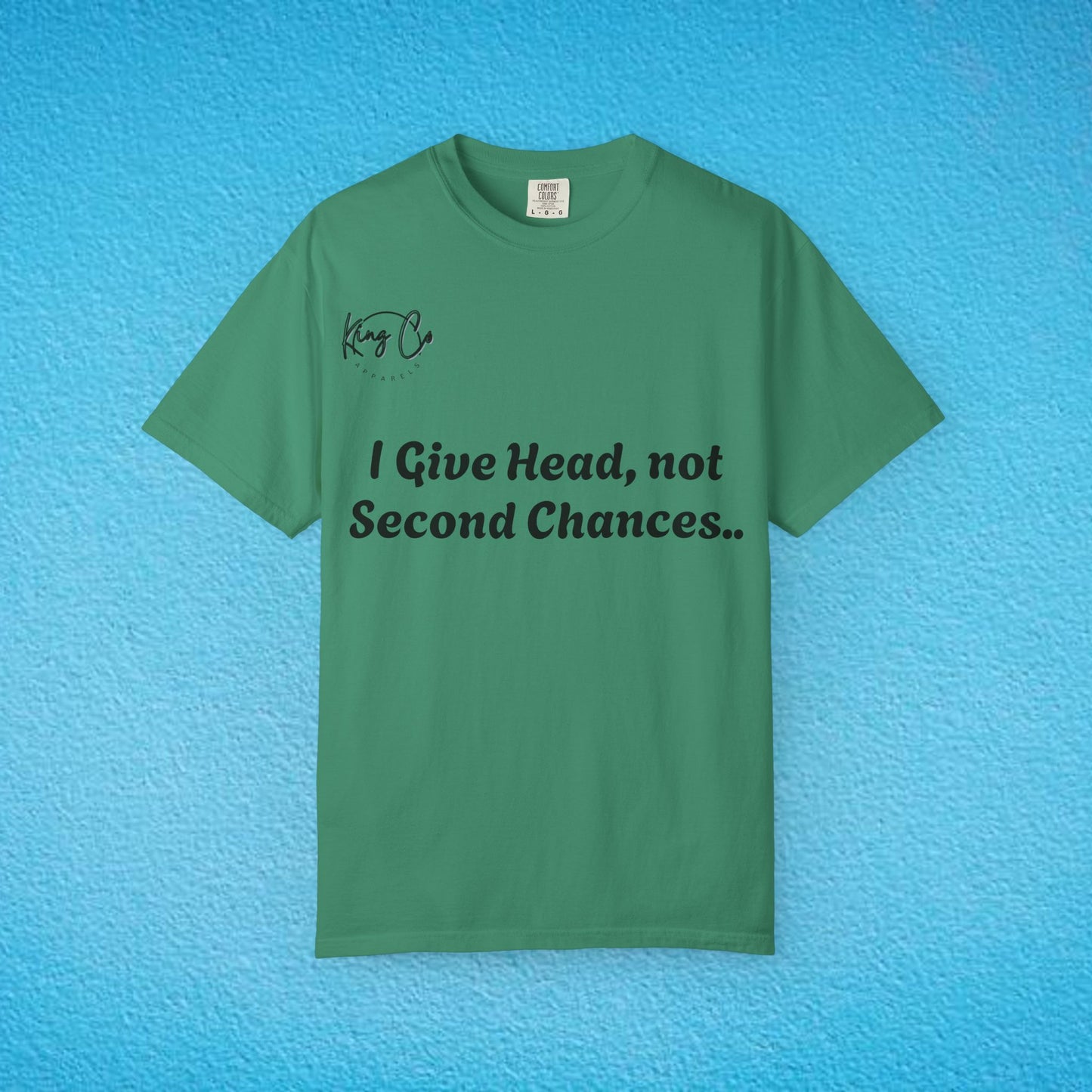 "I Give Head, Not Second Chances.." Unisex Garment-Dyed T-shirt