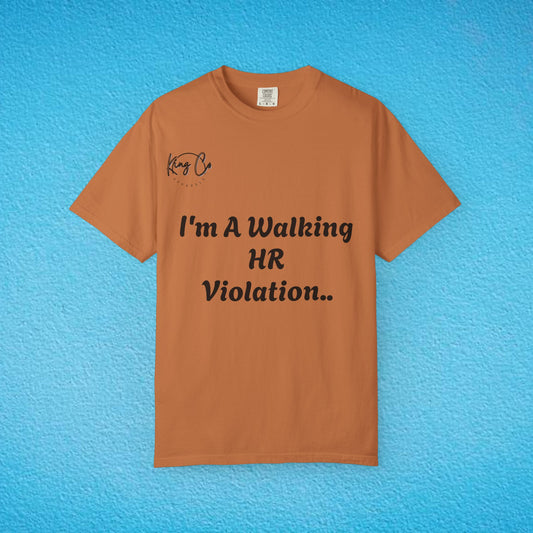 "I'm A Walking HR Violation.." Unisex Garment-Dyed T-shirt