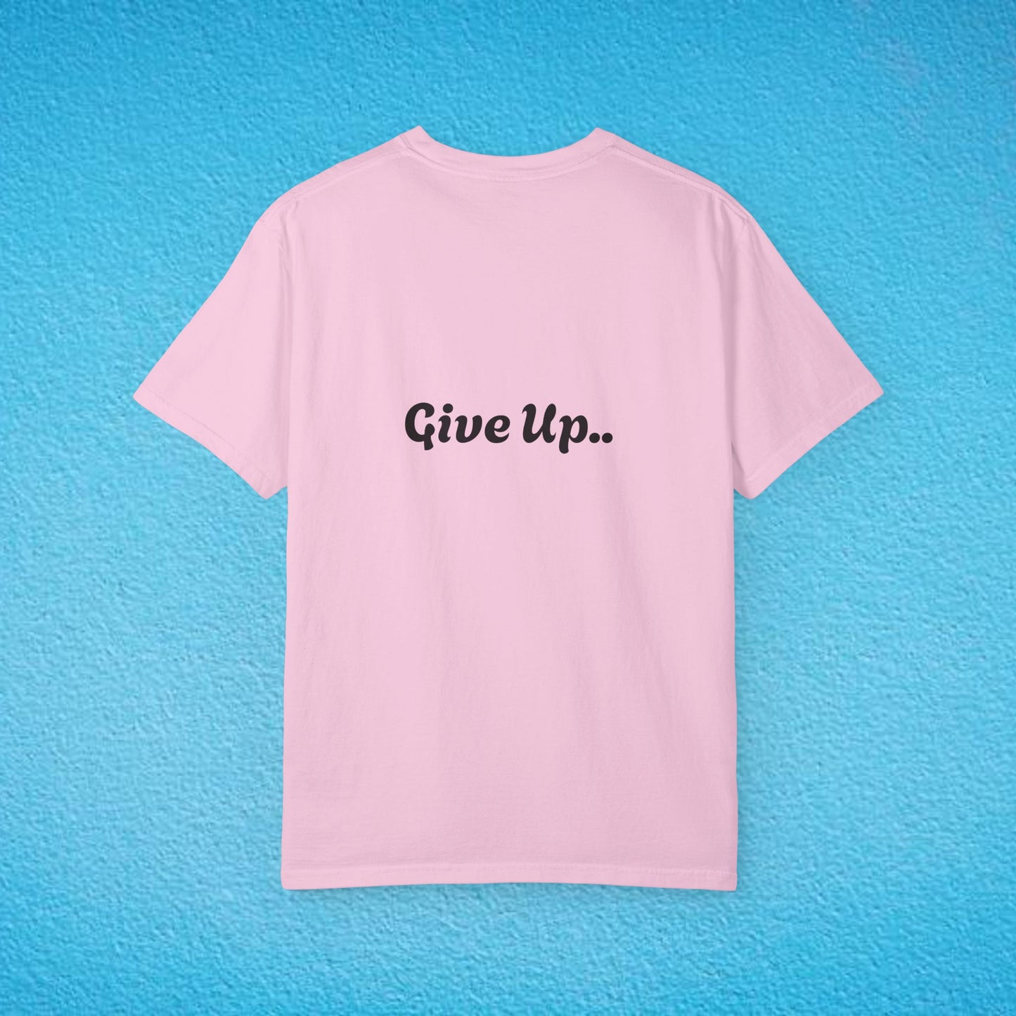 "You Are Not Enough" "Give Up" Unisex Garment-Dyed T-shirt