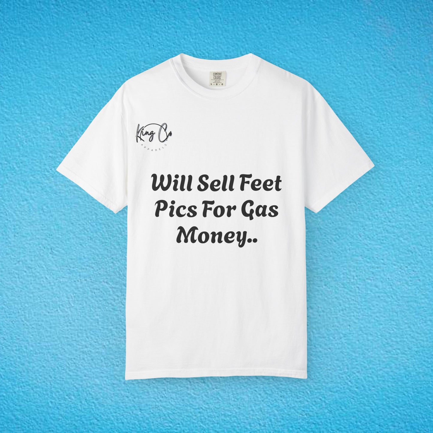 "Will Sell Feet Pics For Gas Money.." Unisex Garment-Dyed T-shirt
