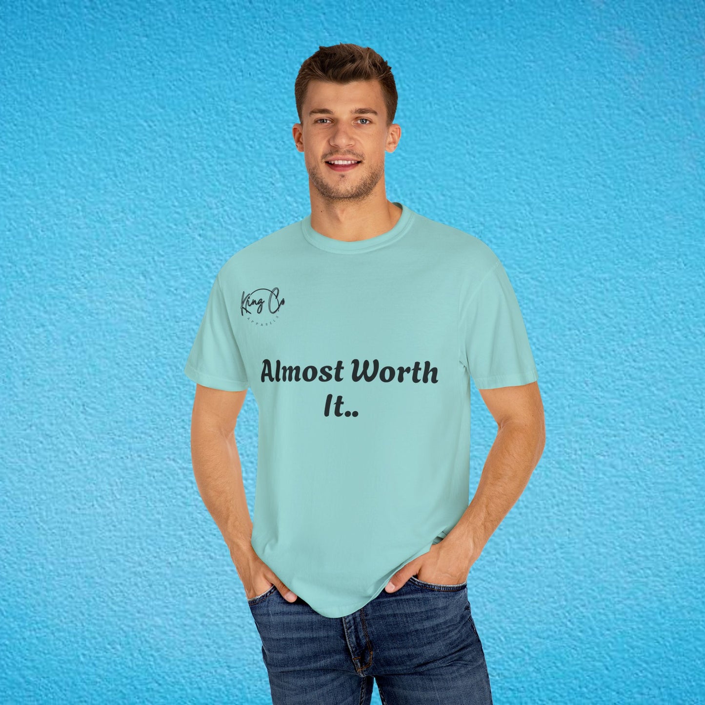 "Almost Worth It.." Unisex Garment-Dyed T-shirt