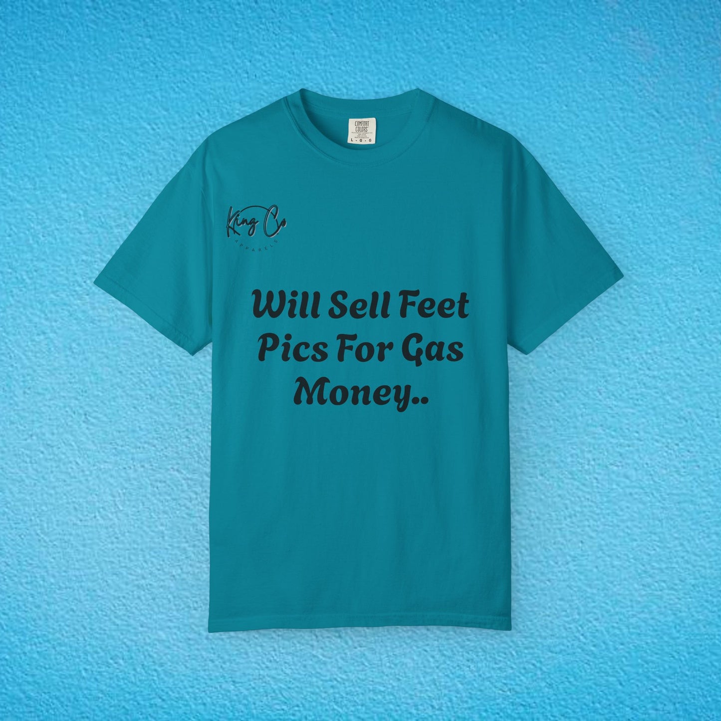 "Will Sell Feet Pics For Gas Money.." Unisex Garment-Dyed T-shirt