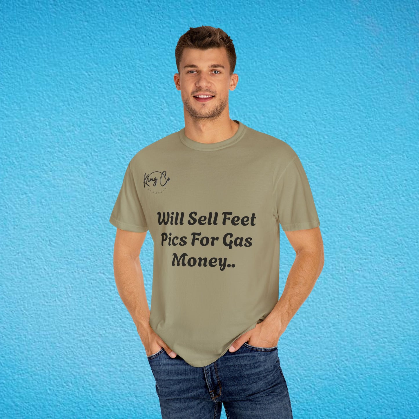 "Will Sell Feet Pics For Gas Money.." Unisex Garment-Dyed T-shirt