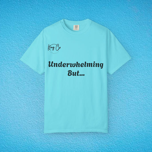 "underwhelming, But Overachieving!" Unisex Garment-Dyed T-shirt