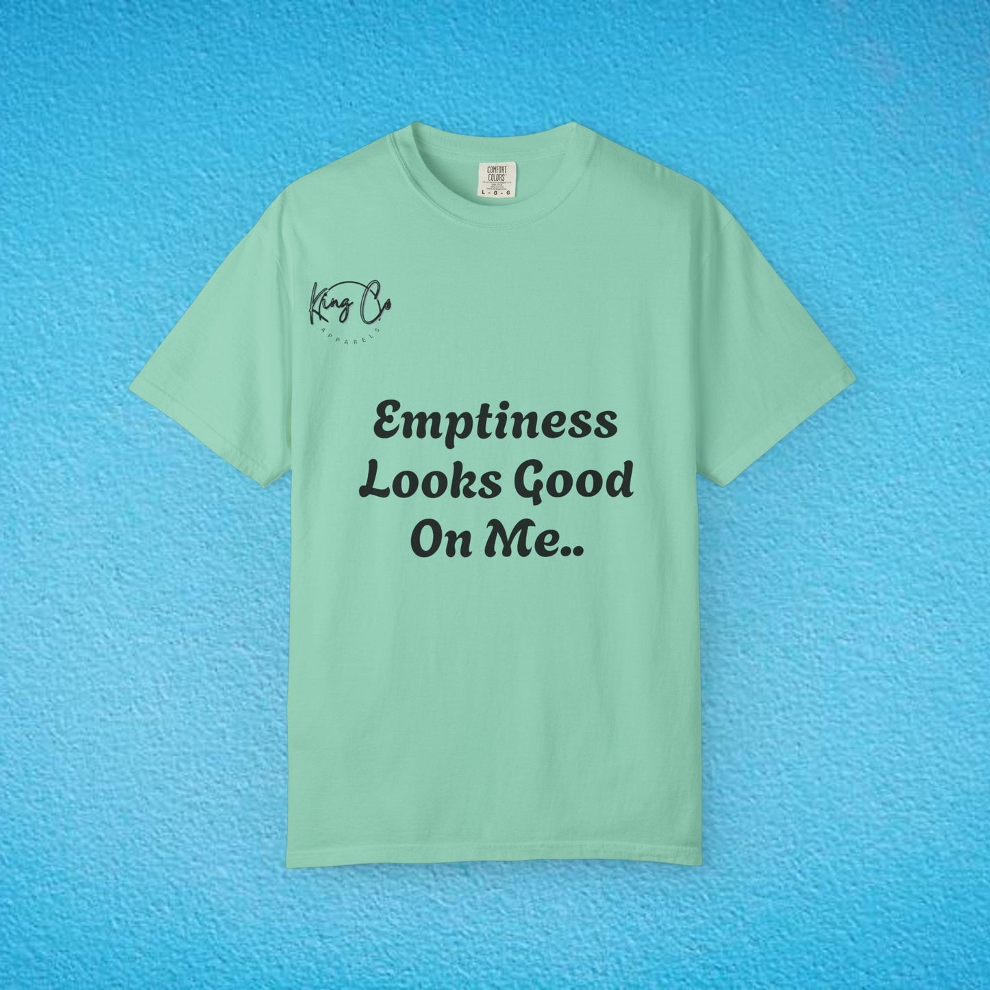 "Emptiness Looks Good On Me.." Unisex Garment-Dyed T-shirt