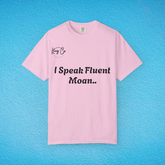 "I speak Fluent Moan.." Unisex Garment-Dyed T-shirt