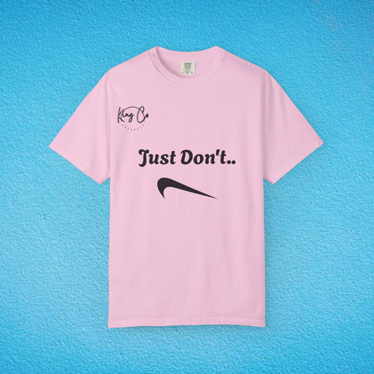 "Just Don't.." Unisex Garment-Dyed T-shirt