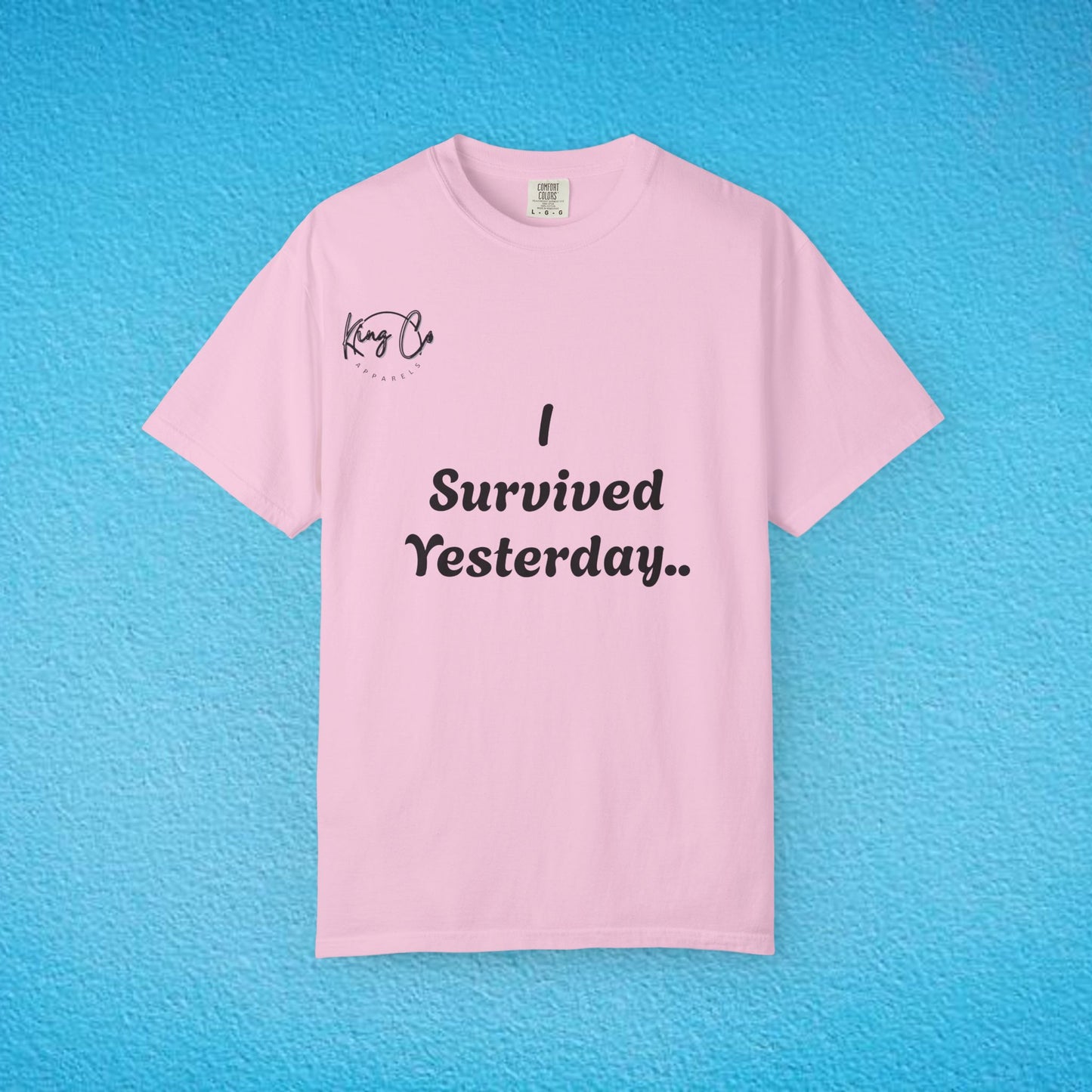 "I Survived Yesterday.." Unisex Garment-Dyed T-shirt