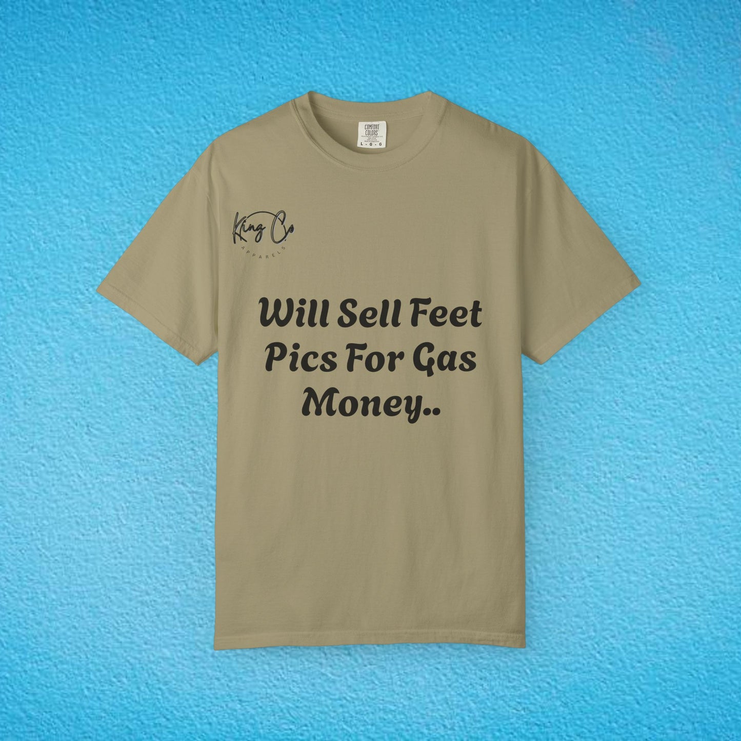 "Will Sell Feet Pics For Gas Money.." Unisex Garment-Dyed T-shirt