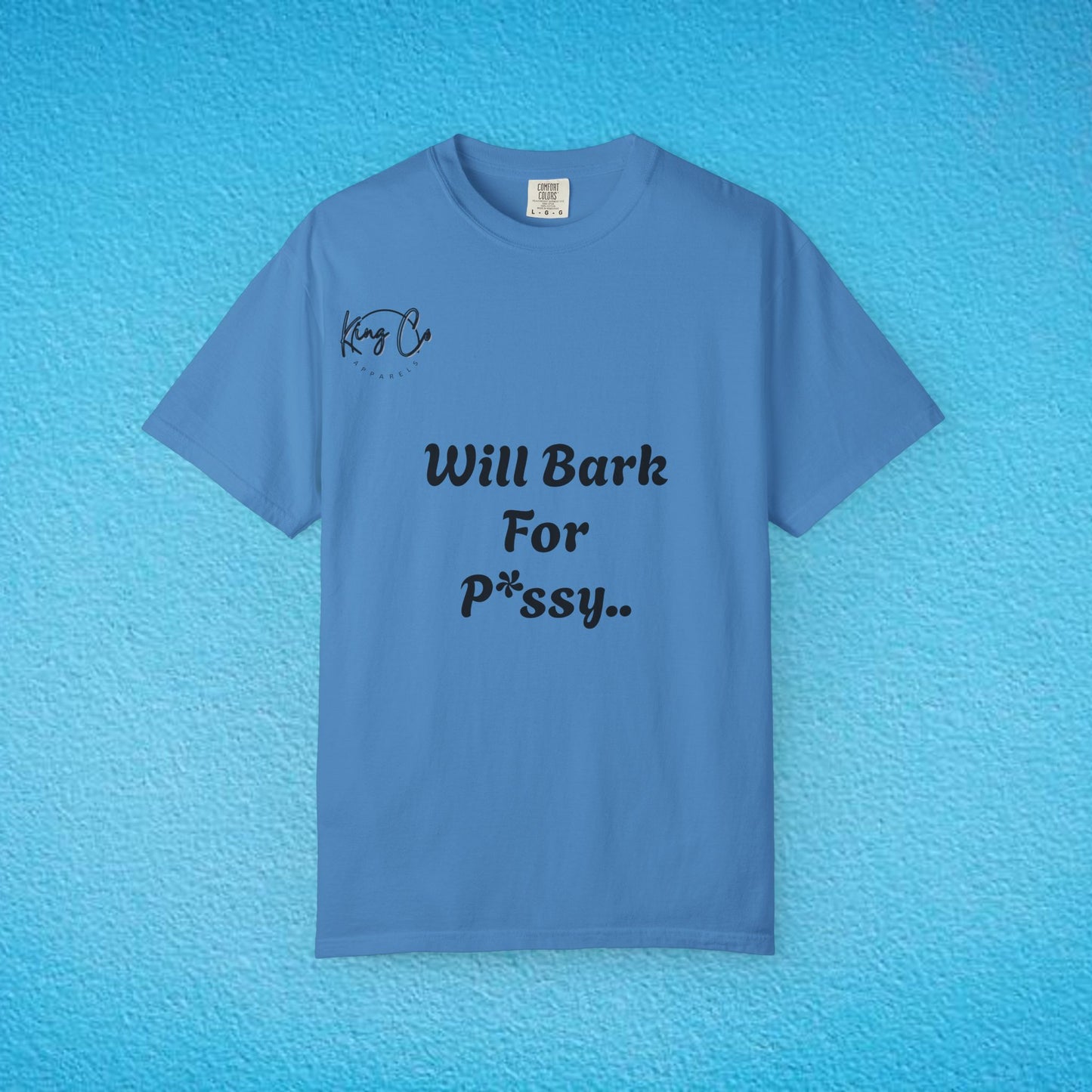 "Will Bark For P*ssy.." "Woof Woof!" Unisex Garment-Dyed T-shirt