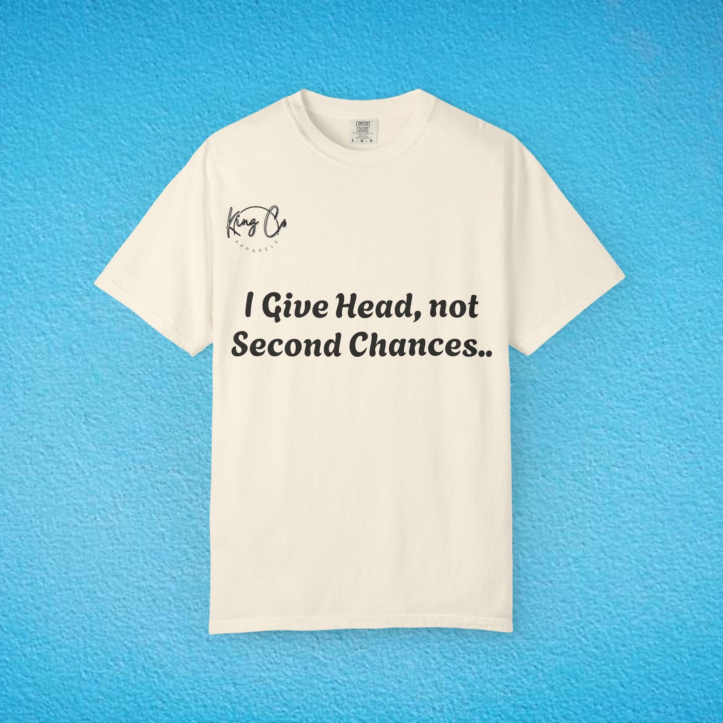 "I Give Head, Not Second Chances.." Unisex Garment-Dyed T-shirt