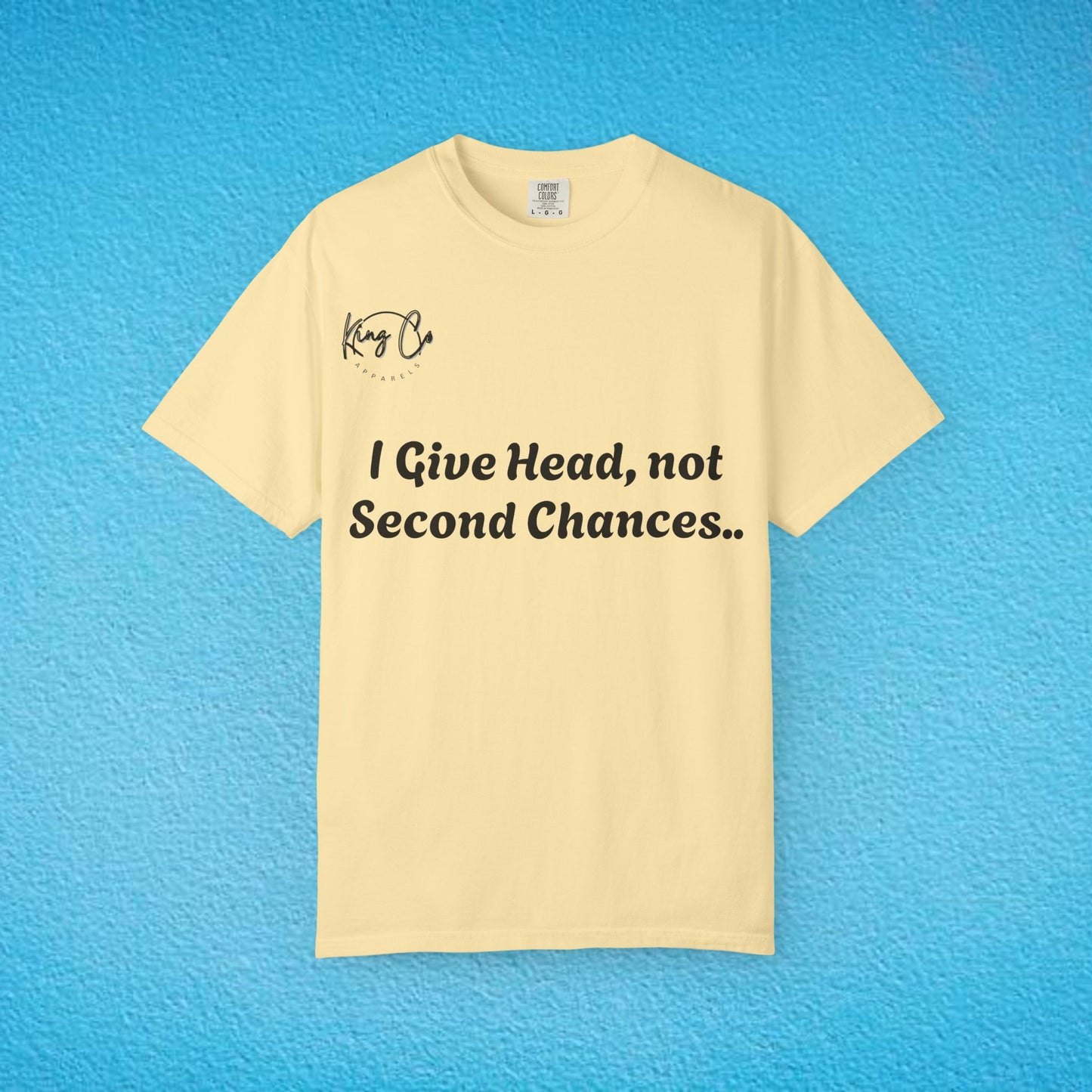"I Give Head, Not Second Chances.." Unisex Garment-Dyed T-shirt