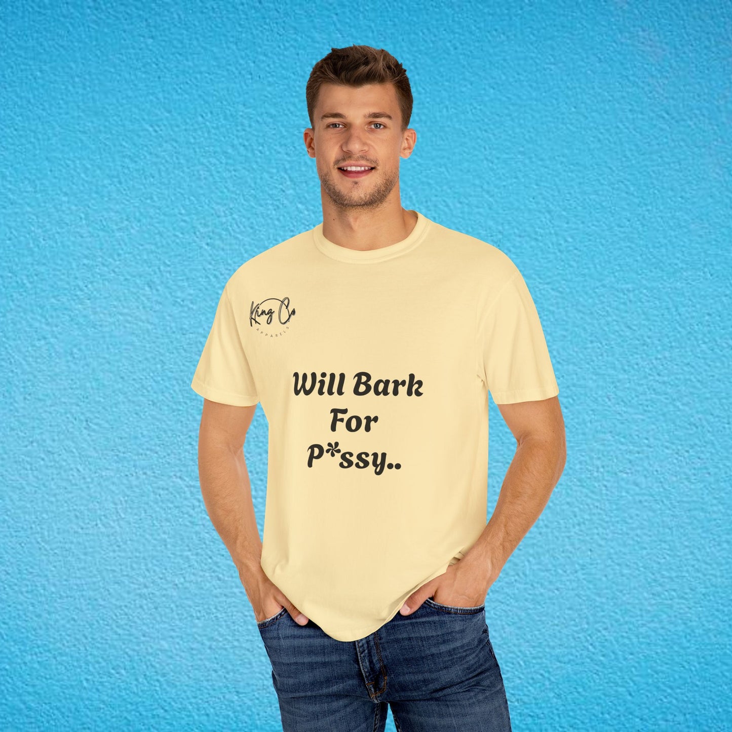 "Will Bark For P*ssy.." "Woof Woof!" Unisex Garment-Dyed T-shirt