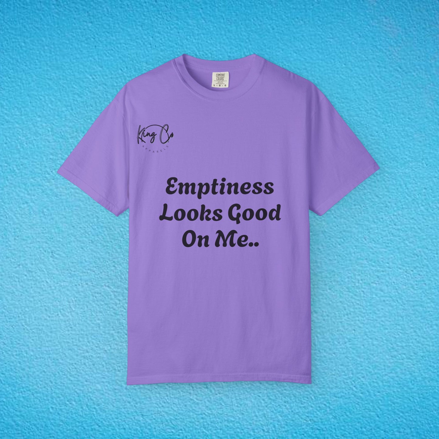 "Emptiness Looks Good On Me.." Unisex Garment-Dyed T-shirt