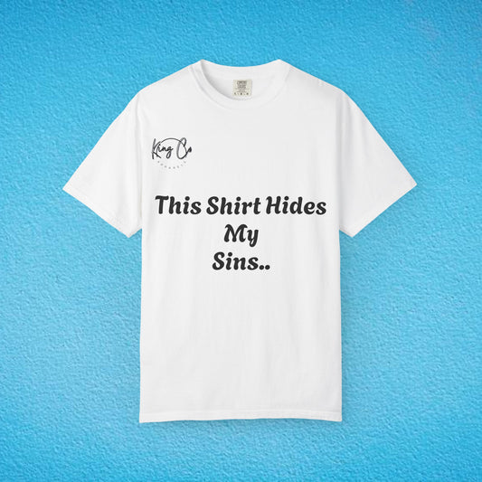 "This Shirt Hides My Sins.." Unisex Garment-Dyed T-shirt