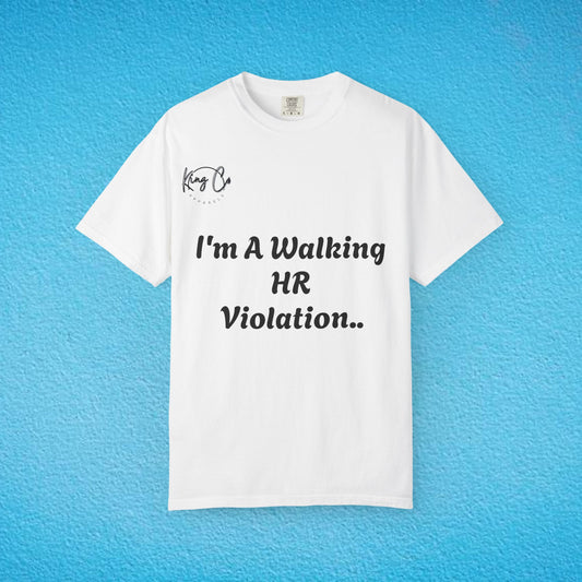 "I'm A Walking HR Violation.." Unisex Garment-Dyed T-shirt