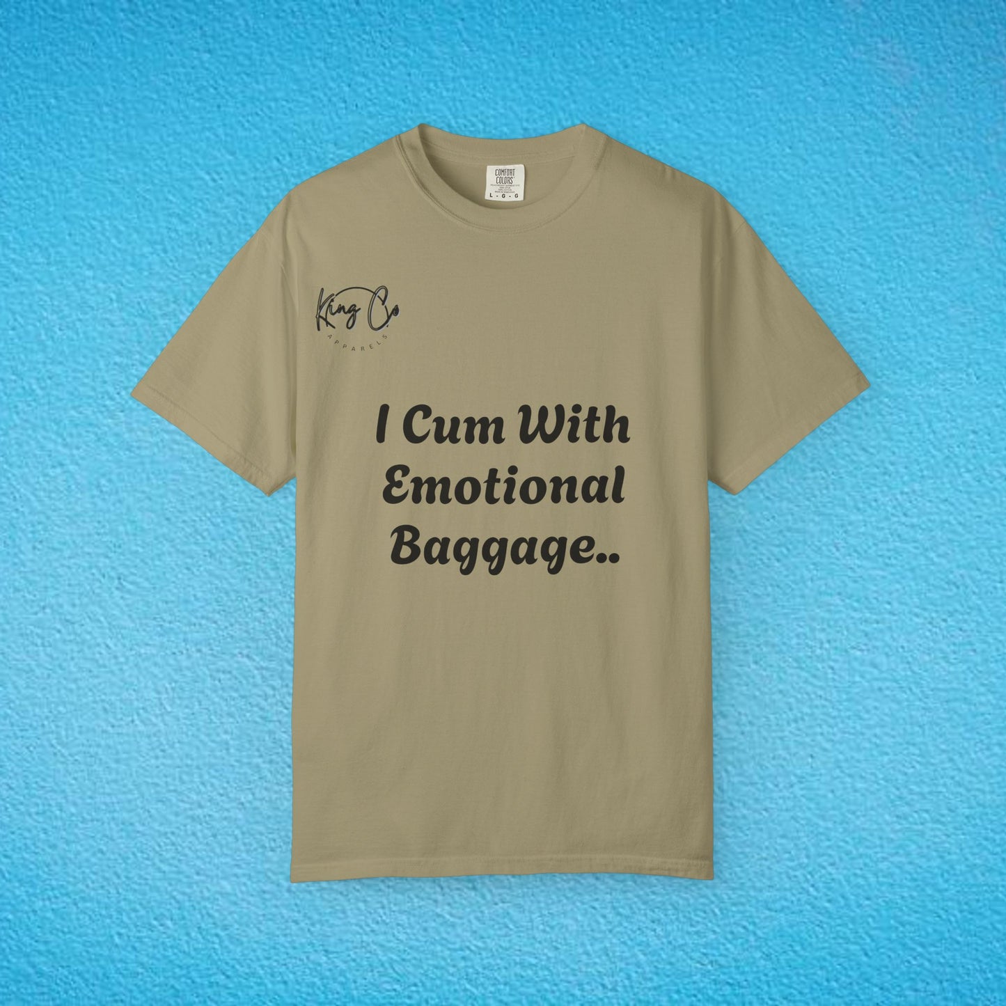 "I Cum With Emotional Baggage.." Unisex Garment-Dyed T-shirt