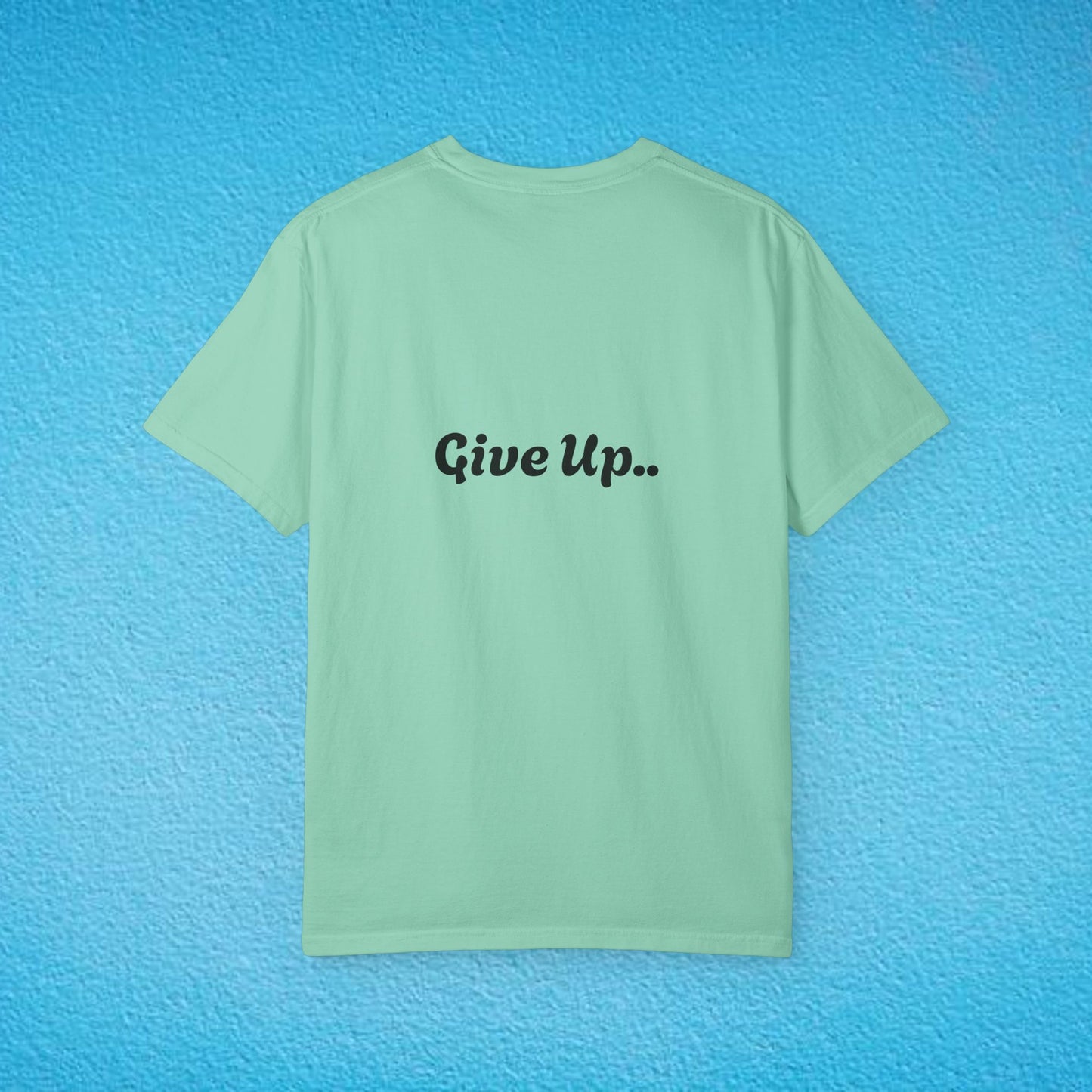 "You Are Not Enough" "Give Up" Unisex Garment-Dyed T-shirt