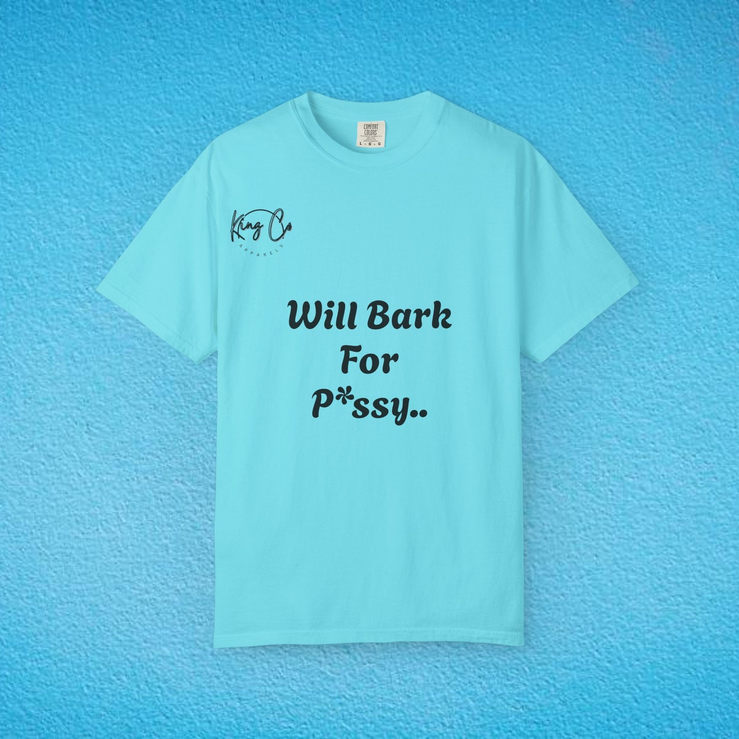 "Will Bark For P*ssy.." "Woof Woof!" Unisex Garment-Dyed T-shirt