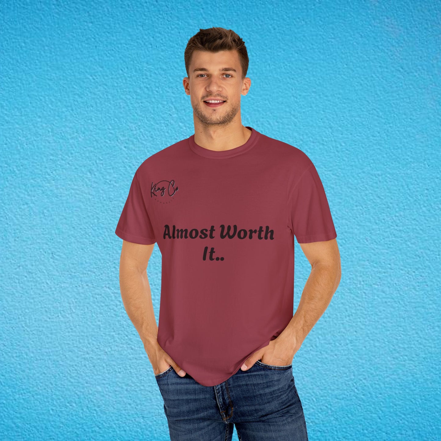 "Almost Worth It.." Unisex Garment-Dyed T-shirt