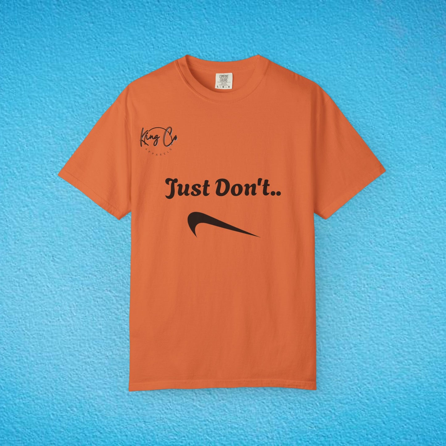 "Just Don't.." Unisex Garment-Dyed T-shirt