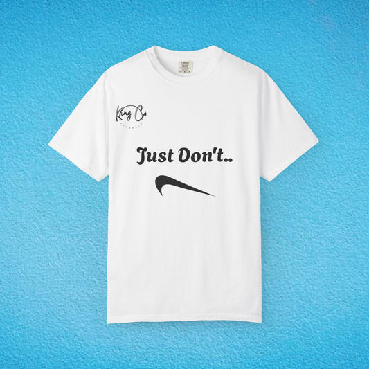 "Just Don't.." Unisex Garment-Dyed T-shirt
