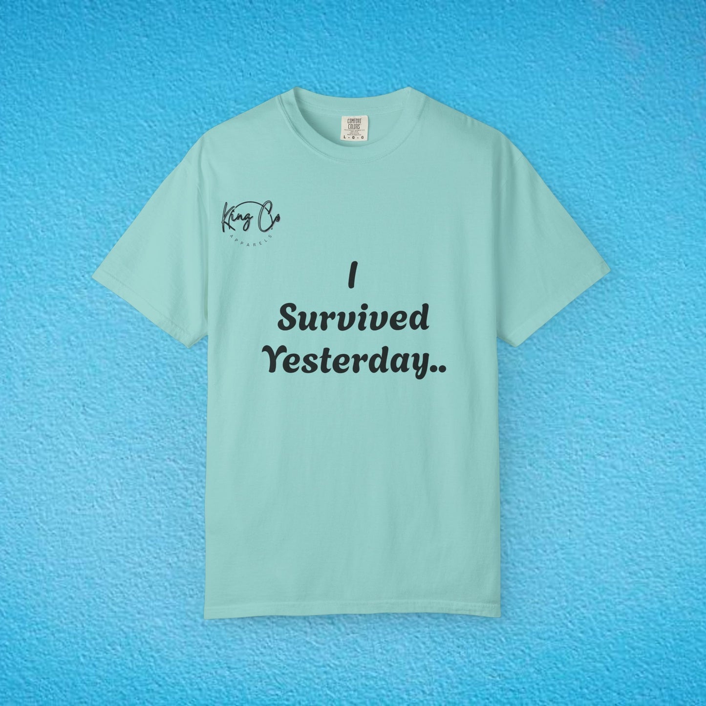 "I Survived Yesterday.." Unisex Garment-Dyed T-shirt